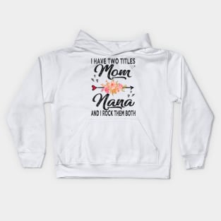 nana i have two titles mom and nana Kids Hoodie